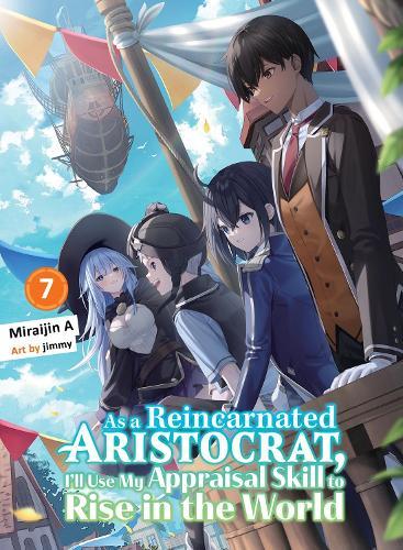 As a Reincarnated Aristocrat, I'll Use My Appraisal Skill to Rise in the World 7 (light novel)