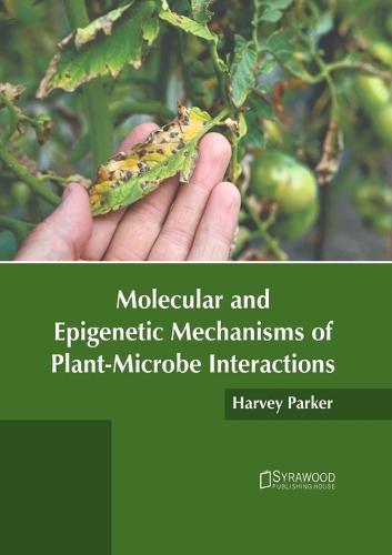 Molecular and Epigenetic Mechanisms of Plant-Microbe Interactions