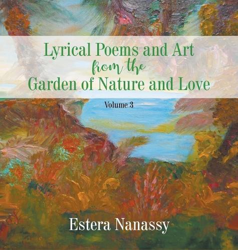 Lyrical Poems and Art from the Garden of Nature and Love Volume 3