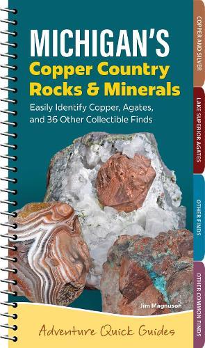 Michigan's Copper Country Rocks & Minerals: Easily Identify Copper, Agates, and 36 Other Collectible Finds
