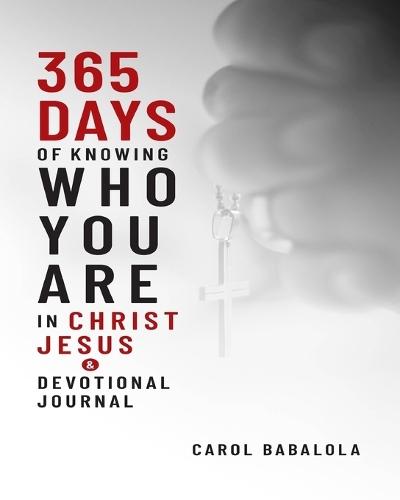 365-Days of Knowing Who You Are in Christ Jesus & Devotional Journal