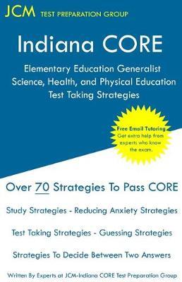 Indiana CORE Elementary Education Generalist Science, Health, and Physical Education - Test Taking Strategies: Indiana CORE 062 - Free Online Tutoring