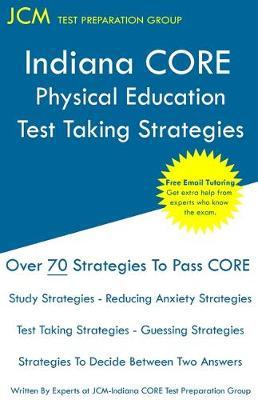 Indiana CORE Physical Education - Test Taking Strategies: Indiana CORE 067 Exam - Free Online Tutoring