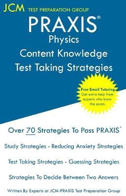 PRAXIS Physics Content Knowledge - Test Taking Strategies: PRAXIS 5265 - Free Online Tutoring - New 2020 Edition - The latest strategies to pass your exam.