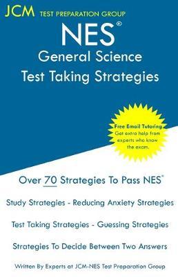 NES General Science - Test Taking Strategies: NES 311 Exam - Free Online Tutoring - New 2020 Edition - The latest strategies to pass your exam.