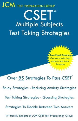 CSET Multiple Subjects - Test Taking Strategies: CSET 101, CSET 214, and CSET 103 - Free Online Tutoring - New 2020 Edition - The latest strategies to pass your exam.