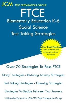 FTCE Elementary Education Social Science - Test Taking Strategies: FTCE 602 Exam - Free Online Tutoring - New 2020 Edition - The latest strategies to pass your exam.