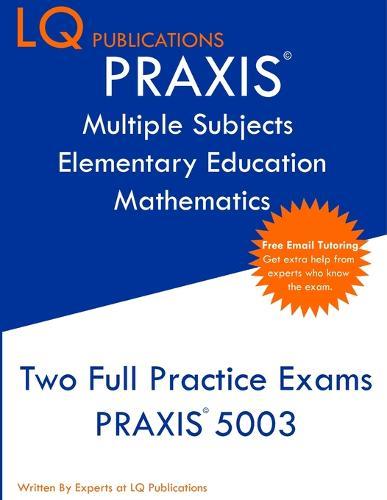 PRAXIS Multiple Subjects Elementary Education Mathematics: Free Online Tutoring - New 2020 Edition - Updated exam questions.