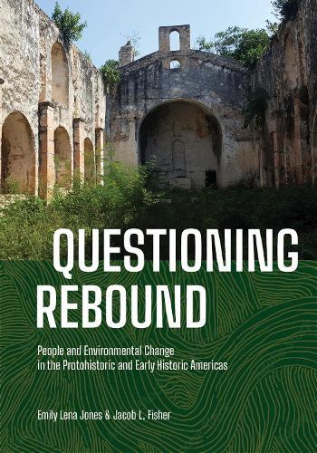 Questioning Rebound: People and Environmental Change in the Protohistoric and Early Historic Americas