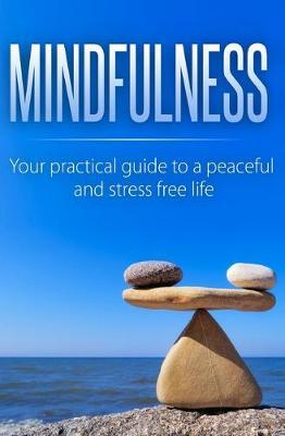 Mindfulness: Your Practical Guide to a Peaceful and Stress-Free Life