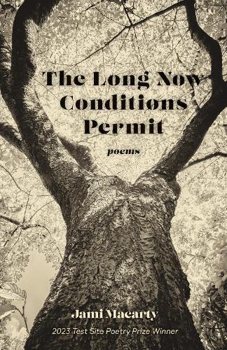 The Long Now Conditions Permit: Poems