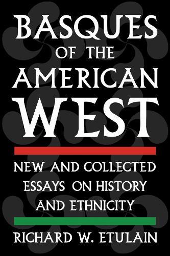 Basques of the American West: New and Collected Essays on History and Ethnicity