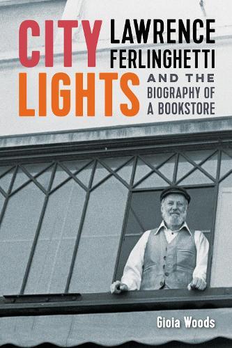 City Lights: Lawrence Ferlinghetti and the Biography of a Bookstore