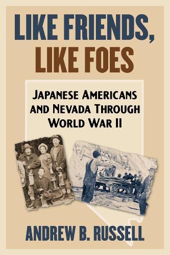 Like Friends, Like Foes: Japanese Americans and Nevada Through World War II