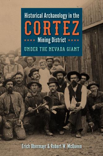 Historical Archaeology in the Cortez Mining District: Under the Nevada Giant