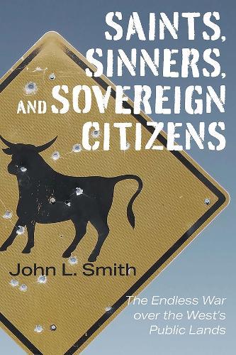 Saints, Sinners, and Sovereign Citizens: The Endless War Over the West's Public Lands