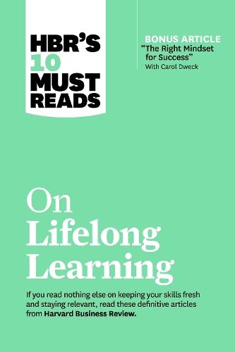 HBR's 10 Must Reads on Lifelong Learning (with bonus article ""The Right Mindset for Success"" with Carol Dweck)