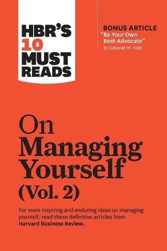 HBR's 10 Must Reads on Managing Yourself, Vol. 2 (with bonus article ""Be Your Own Best Advocate"" by Deborah M. Kolb)