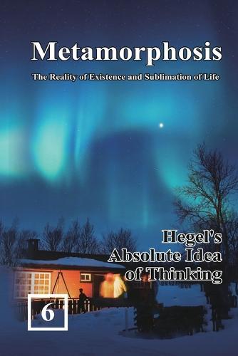 Hegel's Absolute Idea of Thinking: &#34555;&#35722;&#65306;&#29983;&#21629;&#23384;&#22312;&#33287;&#26119;&#33775;&#30340;&#23526;&#30456;&#65288;&#22283;&#38555;&#33521;&#25991;&#29256;&#65306;&#21367;&#20845;&#65289;