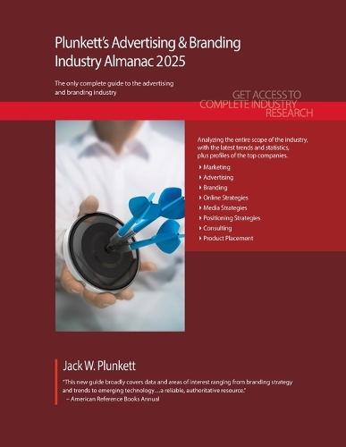 Plunkett's Advertising & Branding Industry Almanac 2025: Advertising & Branding Industry Market Research, Statistics, Trends and Leading Companies