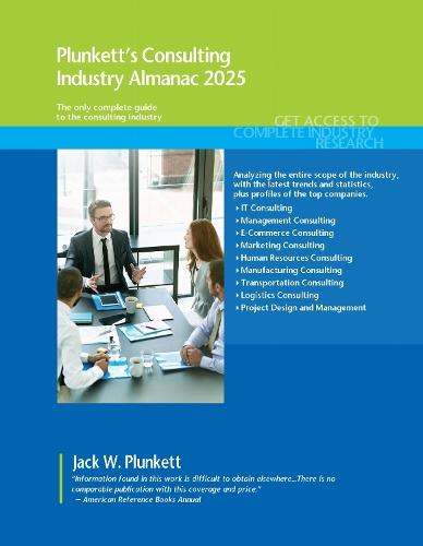 Plunkett's Consulting Industry Almanac 2025: Consulting Industry Market Research, Statistics, Trends and Leading Companies