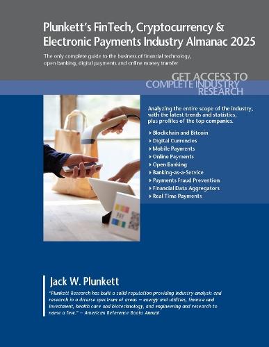 Plunkett's FinTech, Cryptocurrency  & Electronic Payments Industry Almanac 2025: FinTech, Cryptocurrency  & Electronic Payments Industry Market Research, Statistics, Trends and Leading Companies
