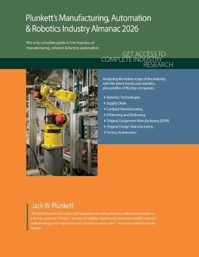 Plunkett's Manufacturing, Automation & Robotics Industry Almanac 2026: Manufacturing, Automation & Robotics Industry Market Research, Statistics, Trends and Leading Companies