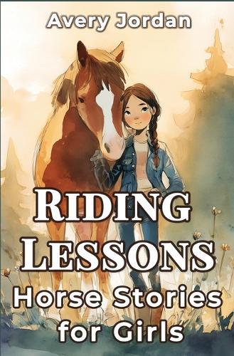 Riding Lessons: Horse Stories for Girls: Funny and Inspiring Tales for Kids Who Love to Ride