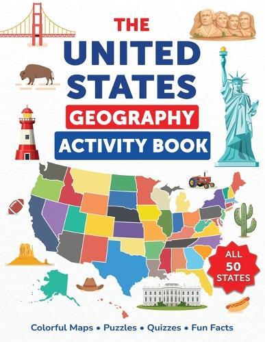 The United States Geography Activity Book: Colorful Maps, Puzzles, Quizzes, Fun Facts