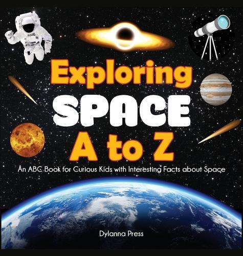 Exploring Space A to Z: An ABC Book for Curious Kids with Interesting Facts About Space