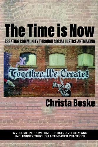 The Time is Now: Creating Community Through Social Justice Artmaking