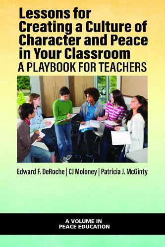 Lessons for Creating a Culture of Character and Peace in Your Classroom: A Playbook for Teachers