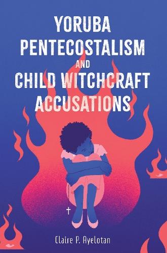 Yoruba Pentecostalism and Child Witchcraft Accusations