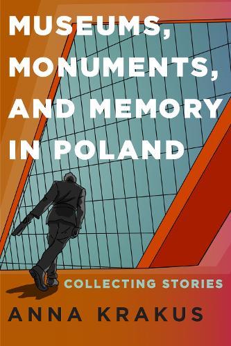 Museums, Monuments, and Memory in Poland: Collecting Stories