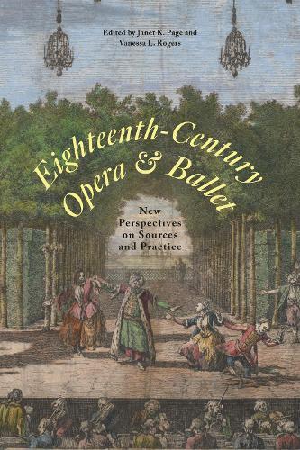 Eighteenth-Century Opera and Ballet: New Perspectives on Sources and Practice