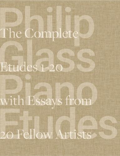Philip Glass Piano Etudes: The Complete Folios 1-20 & Essays from 20 Fellow Artists