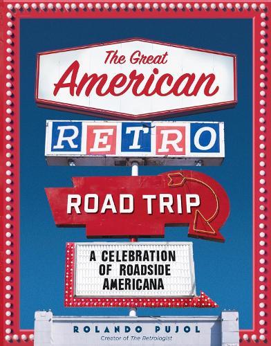 The Great American Retro Road Trip: A Celebration of Roadside Americana