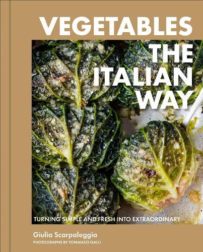 Vegetables the Italian Way: Turning Simple and Fresh into Extraordinary