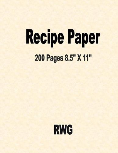 Recipe Paper: 200 Pages 8.5"" X 11""