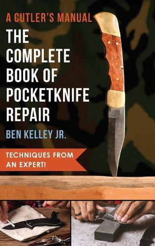 The Complete Book of Pocketknife Repair: A Cutlers Manual