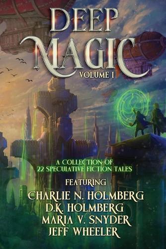 Deep Magic Volume I: : A Speculative Fiction Collection
