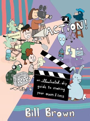 Action! (2nd Edition): An Illustrated, DIY Guide to Making Your Own Movies