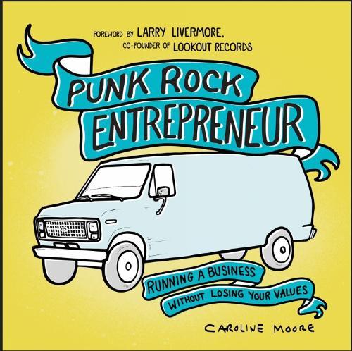 Punk Rock Entrepreneur, 2nd Ed.: Running a Business Without Losing Your Values