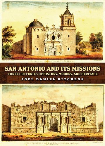 San Antonio and Its Missions: Three Centuries of History, Memory, and Heritage