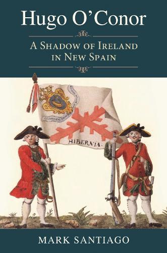 Hugo O'Conor: A Shadow of Ireland in New Spain