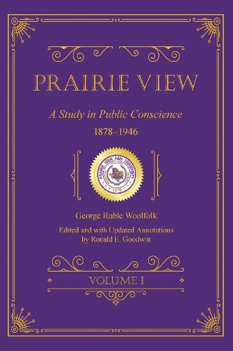 Prairie View: A Study in Public Conscience, 1878–1946, Volume I