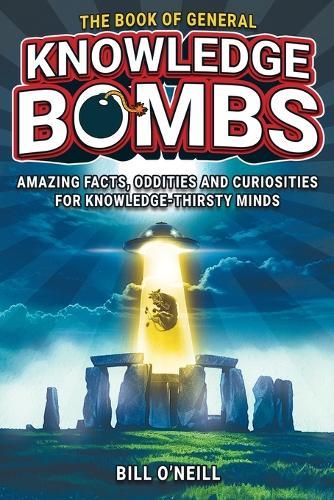 The Book of General Knowledge Bombs: Amazing Facts, Oddities and Curi