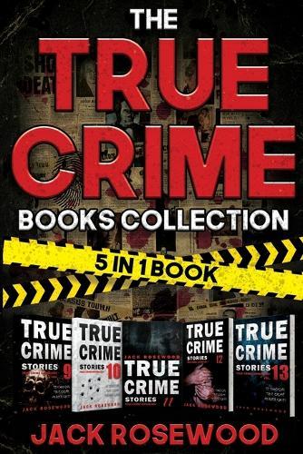 The True Crime Books Collection: 60 Disturbing True Crime Stories About Murder And Mayhem (5-in-1 Book)