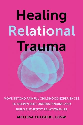 Healing Relational Trauma: Powerful Skills to Identify Triggers, Cultivate Self-Trust, and Deepen Connection with Your Partner