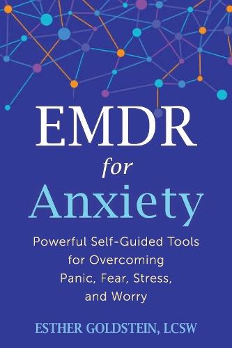 EMDR for Anxiety: Powerful Self-Guided Tools for Overcoming Panic, Fear, Stress, and Worry